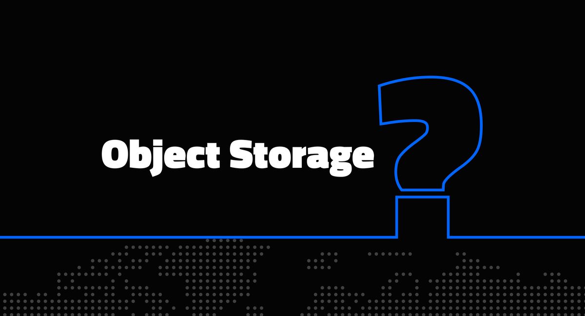 What is Object Storage? Use cases & advantages